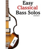 Easy Classical Bass Solos: Featuring Music of Bach, Mozart, Beethoven, Tchaikovsky and Others. in Standard Notation and Tablature.