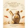 The Ultimate Mexican Bread Cookbook: Authentic Mexican Bread Recipes from Traditional Classics to Modern Delights