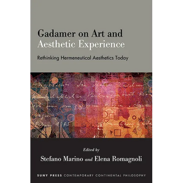 Gadamer on Art and Aesthetic Experience: Rethinking Hermeneutical Aesthetics Today