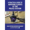 A Practical Guide to Advising Clients at the Police Station