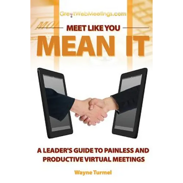 Meet Like You Mean It: A Leader's Guide to Painless and Productive Virtual Meetings