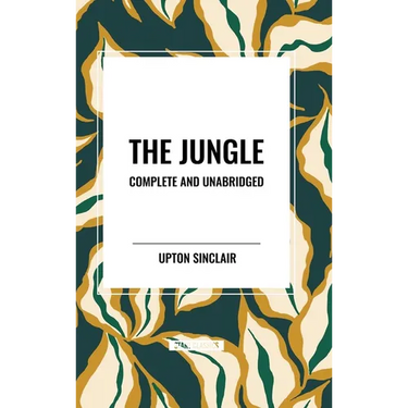 The Jungle: Complete and Unabridged by Upton Sinclair