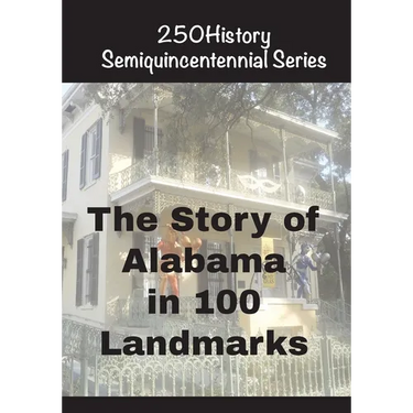 The Story of Alabama In 100 Landmarks