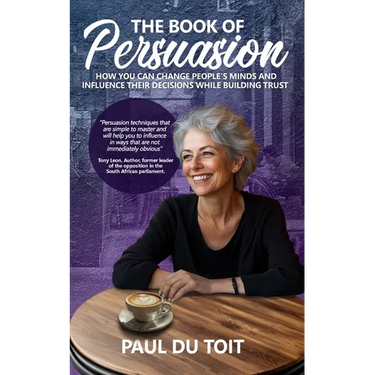The Book of Persuasion: How You Can Change People's Minds and Influence Their Decisions While Building Trust