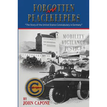 Forgotten Peacekeepers: The Story of the United States Constabulary in Germany
