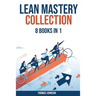 Lean Methodology Mastery Collection: 8 Books in 1: Lean Six Sigma, Startup, Enterprise, Analytics, Agile Project Management, Kanban, Scrum and Kaizen