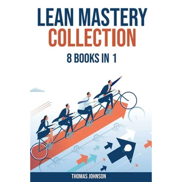 Lean Methodology Mastery Collection: 8 Books in 1: Lean Six Sigma, Startup, Enterprise, Analytics, Agile Project Management, Kanban, Scrum and Kaizen