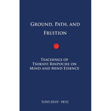 Ground, Path, and Fruition: Teachings of Tsoknyi Rinpoche on Mind and Mind Essence