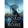 The Road to Rome: A Novel of the Forgotten Legion