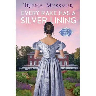 Every Rake Has A Silver Lining: A Regency Era Romance
