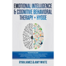 Emotional Intelligence and Cognitive Behavioral Therapy + Hygge: 5 Manuscripts - Emotional Intelligence Definitive Guide & Mastery Guide, CBT ... (Emo