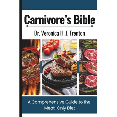 Carnivore's Bible: A Comprehensive Guide to the Meat-Only Diet