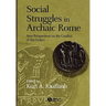 Social Struggles in Archaic Rome: New Perspectives on the Conflict of the Orders