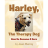 Harley, the Therapy Dog: How He Became a Hero