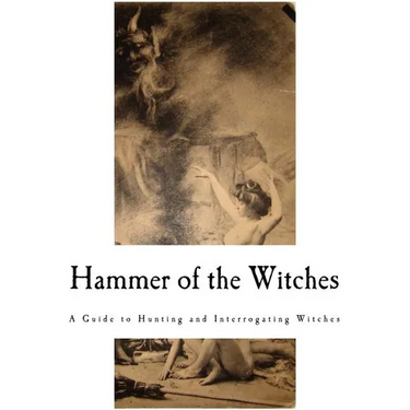 Hammer of the Witches: Malleus Maleficarum