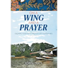 On a Wing and a Prayer: Growing Your Faith Through Life's Adventures
