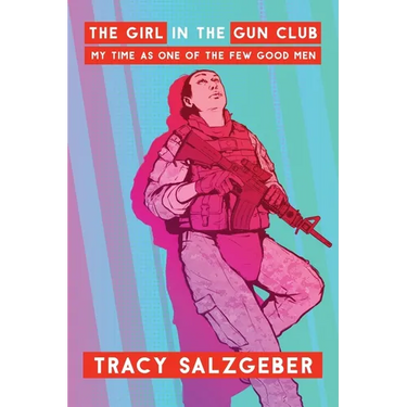 The Girl in the Gun Club: My Time as One of the Few Good Men