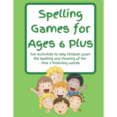 Spelling Games for Ages 6 Plus: Fun Activities to Help Children Learn the Spelling and Meaning of the Year 2 Statutory Words