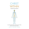 Christ Within - Heaven on Earth: A Concise Description of The Journey of The Glorious Sacred Secretion