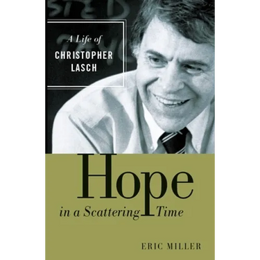Hope in a Scattering Time: A Life of Christopher Lasch