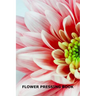 Flower Pressing Book: Pick, Press, Paste and Write Information About the Garden Blooms