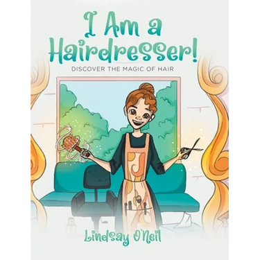 I Am a Hairdresser!: Discover the Magic of Hair