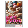 Loom Knitting: A Step-By-Step Guide To Knitting On A Loom