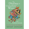 The Dharma of Unfaithful Wives and Faithful Jackals: Some Moral Tales From The Mahabharata