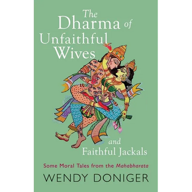 The Dharma of Unfaithful Wives and Faithful Jackals: Some Moral Tales From The Mahabharata
