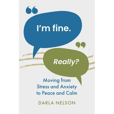 I'm Fine. Really?: Moving From Stress and Anxiety to Peace and Calm