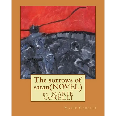 The sorrows of satan; NOVEL by Marie Corelli