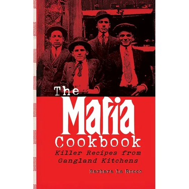 The Mafia Cookbook: Killer Recipes from Gangland Kitchens