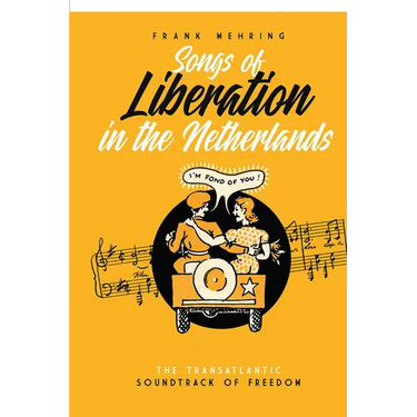 Songs of Liberation in the Netherlands: The Transatlantic Soundtrack of Freedom