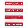 Democracy Under Siege: Essays from the Trump Years (2017-2024)