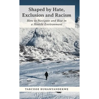 Shaped by Hate, Exclusion and Racism: How to Navigate and Rise in a Hostile Environment