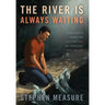 The River Is Always Waiting