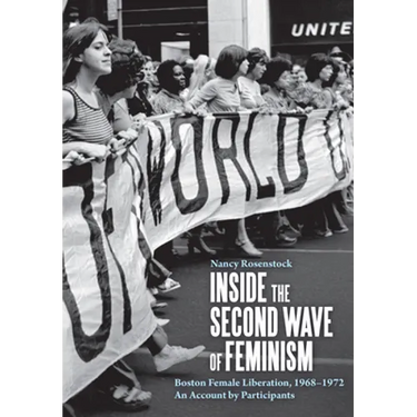 Inside the Second Wave of Feminism: Boston Female Liberation, 1968-1972 an Account by Participants