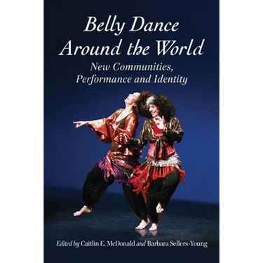Belly Dance Around the World: New Communities, Performance and Identity