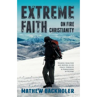 Extreme Faith, on Fire Christianity: Hearing from God and Moving in His Grace, Strength & Power, Living in Victory