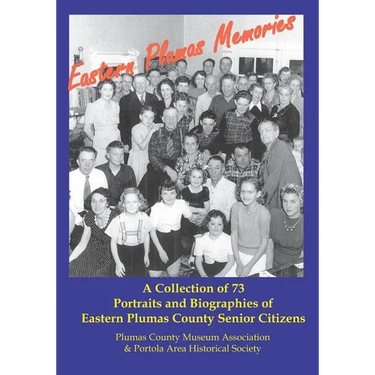 Eastern Plumas Memories: A Collection of Seventy-Three Portraits & Biographies of Eastern Plumas County Residents