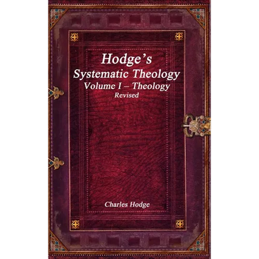 Hodge's Systematic Theology Volume I - Theology Revised