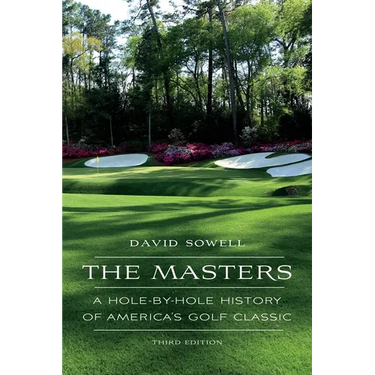 The Masters: A Hole-By-Hole History of America's Golf Classic