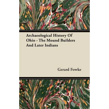 Archaeological History Of Ohio - The Mound Builders And Later Indians