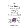 The Vivid Beauty Manners, Charm and Etiquette Handbook for Women and Girls: Complete Original 8.5 x 11 Edition