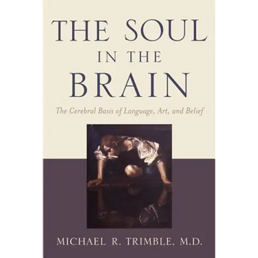 The Soul in the Brain: The Cerebral Basis of Language, Art, and Belief