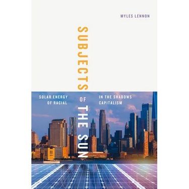 Subjects of the Sun: Solar Energy in the Shadows of Racial Capitalism