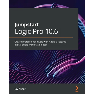 Jumpstart Logic Pro 10.6: Create professional music with Apple's flagship digital audio workstation app