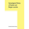 Genealogical history of Hudson and Bergen counties, New Jersey