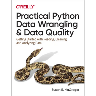 Practical Python Data Wrangling and Data Quality: Getting Started with Reading, Cleaning, and Analyzing Data