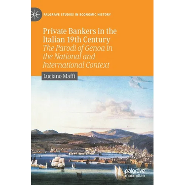 Private Bankers in the Italian 19th Century: The Parodi of Genoa in the National and International Context